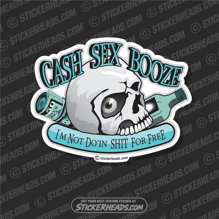 Cash Sex Booze - I"m not do'in Shit For Free - WELDERs   - welding weld sticker