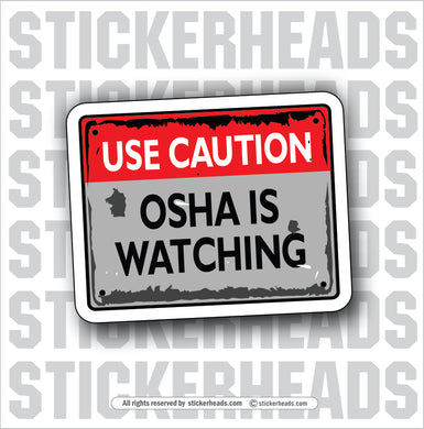 Use CAUTION - OSHA is watching  - Work Union Misc Funny Sticker
