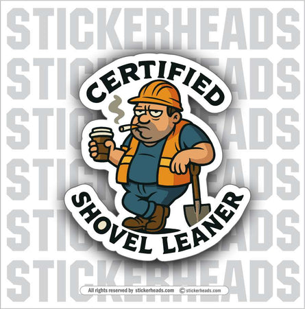 CERTIFIED SHOVEL LEANER - LABORER - Work Union Misc Gun Funny Sticker