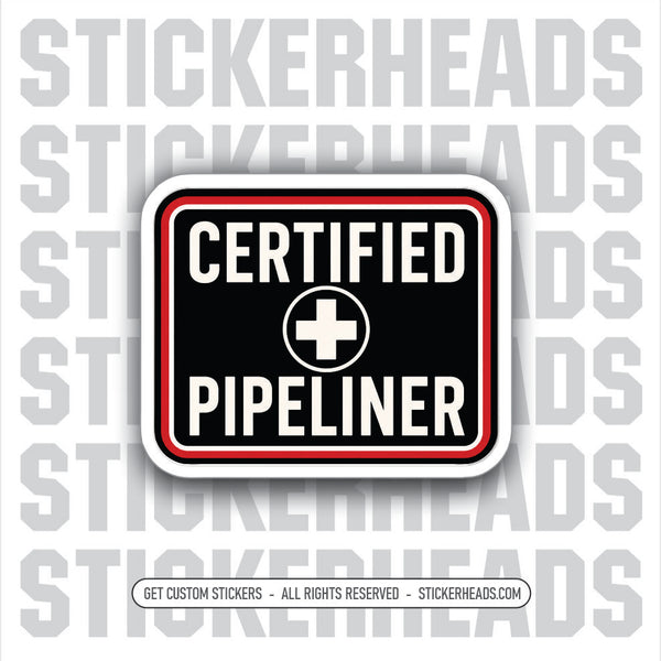 CERTIFIED PIPELINER -  funny sticker