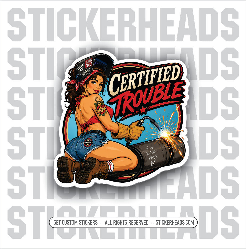 CERTIFIED TROUBLE SEXY CHICK PIPE WELDER -  PIPELINER SEXY sticker