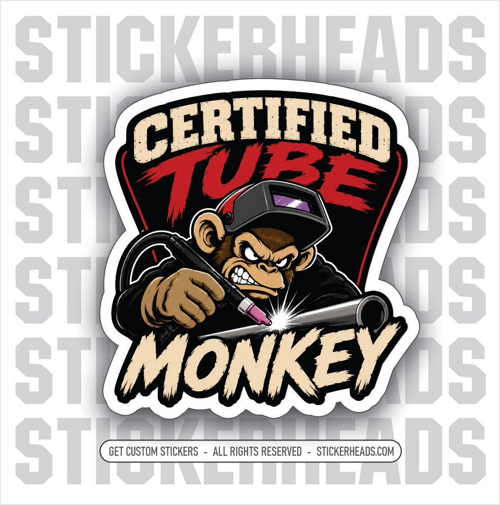 CERTIFIED TUBE MONKEY -  TIG welder welding sticker