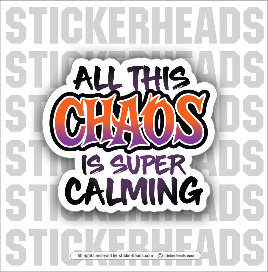 ALL THIS CHAOS IS SUPER CALMING - UNION Misc Funny Sticker
