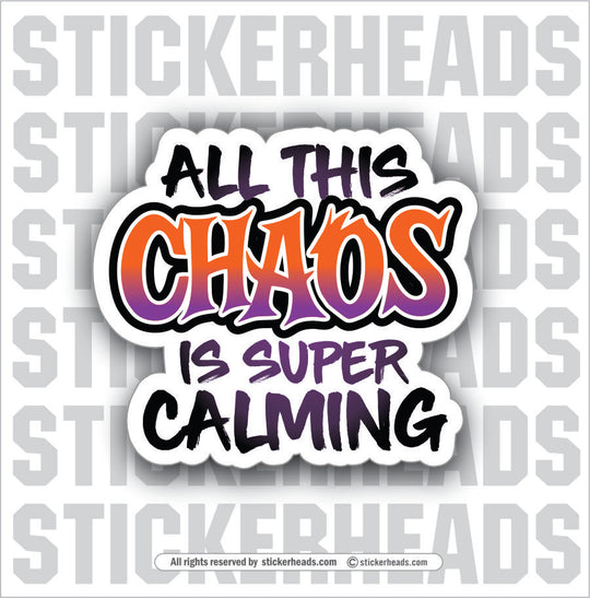 ALL THIS CHAOS IS SUPER CALMING - UNION Misc Funny Sticker