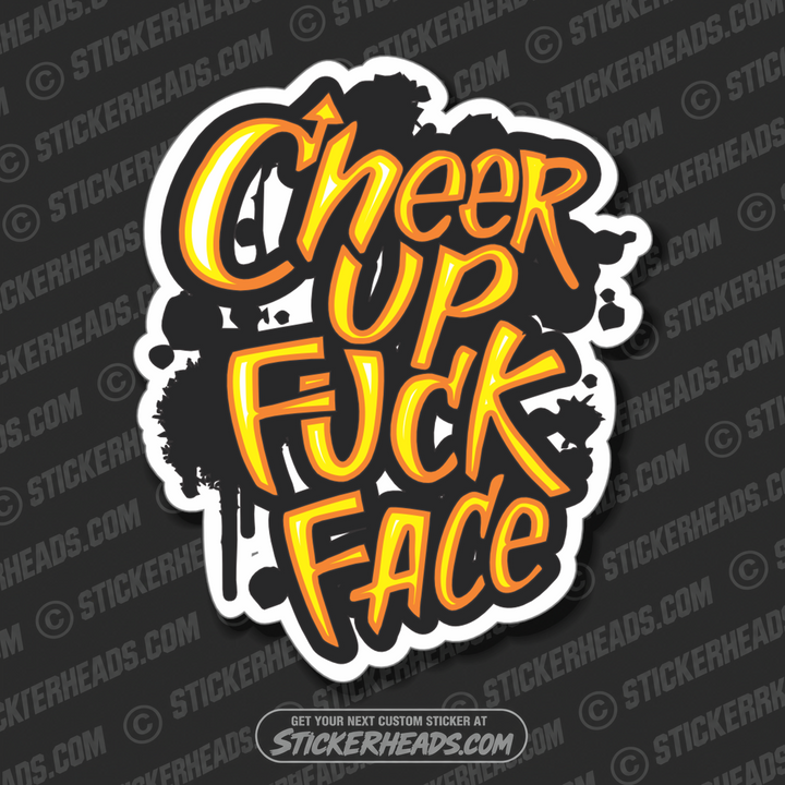Cheer Up FUCK FACE  - Work Union Misc Funny Sticker