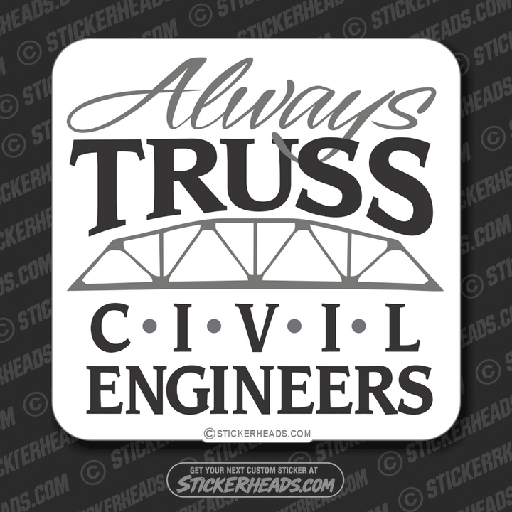 Always Truss ( trust )  - Civil Power Engineer Sticker