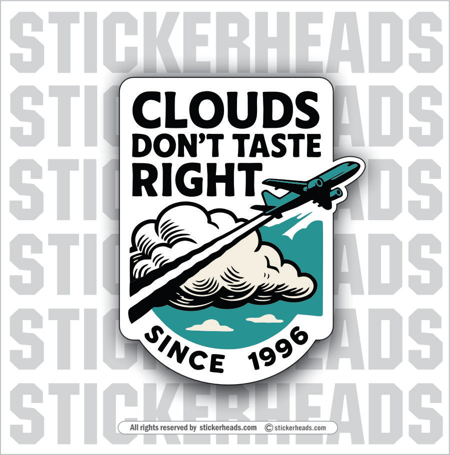 CLOUDS DONT TASTE RIGHT CHEMTRAILS  - Funny  Conspiracy Sticker