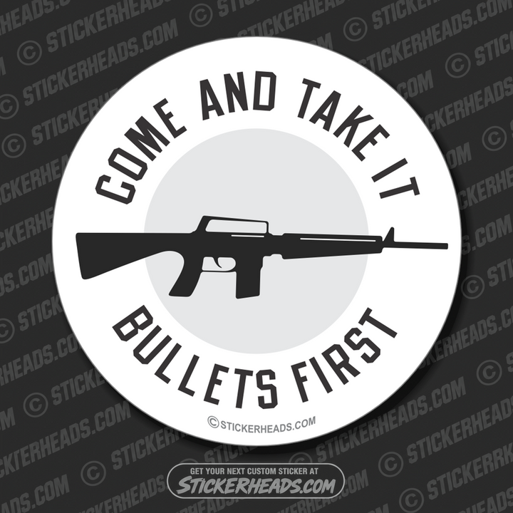 Come and take it - Bullets First -  Pro Gun Sticker