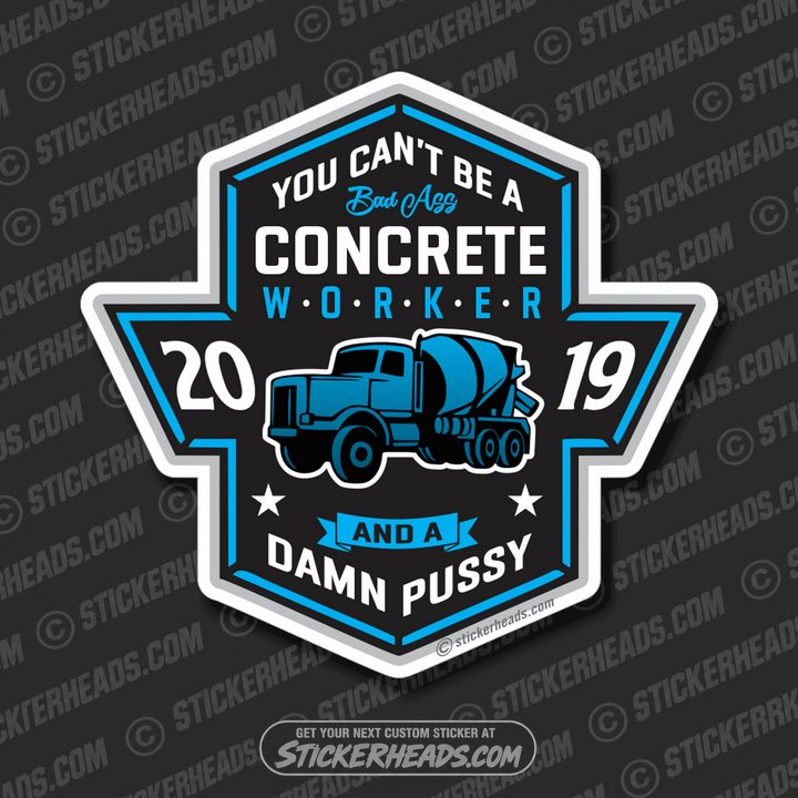 You Can't Be A Concrete worker and a pussy Truck - Concrete Brick Mason Sticker