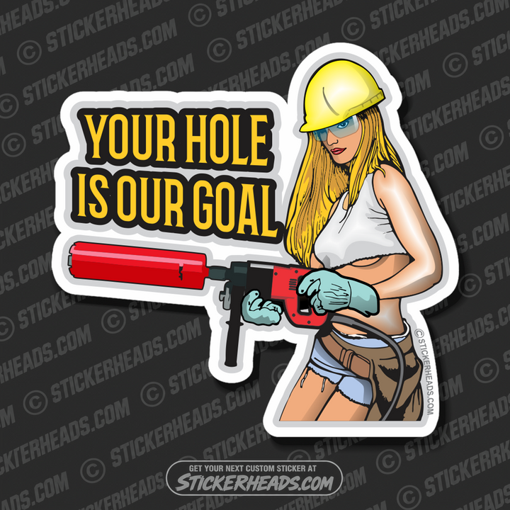 Hole Is Our Goal - Sexy Chick - HAND HELD CORE DRILL Directional Driller Drilling Boring Sticker - Custom Text -  Directional Driller Drilling Boring Sticker