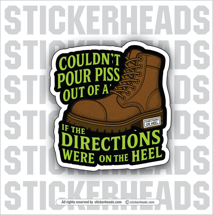 COULDN'T POUR PISS OUT OF A BOOT - Funny Work Misc Sticker