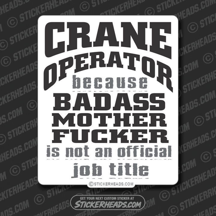 Badass Mother Fucker is not an official JOB TITLE   - Crane Operator Sticker