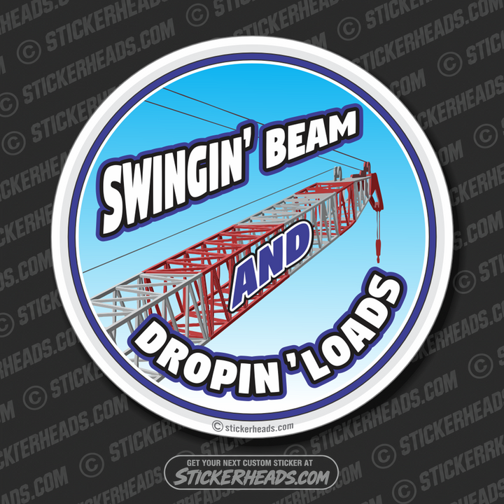 Swingin' Beam Dropin' Loads -  Crane Operator Sticker