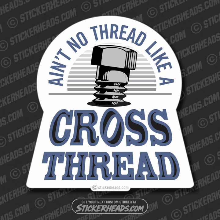 Ain't No Thread like a Cross Thread - Work Job  - Sticker