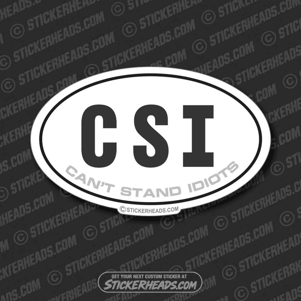 C.S.I. Can't Stand Idiots OVAL - funny Sticker