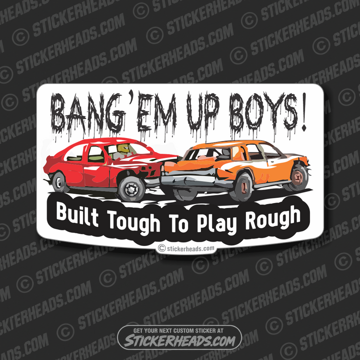 Bang'em Up Boys Built Tough Play Rough - Demo Demolition Derby Sticker