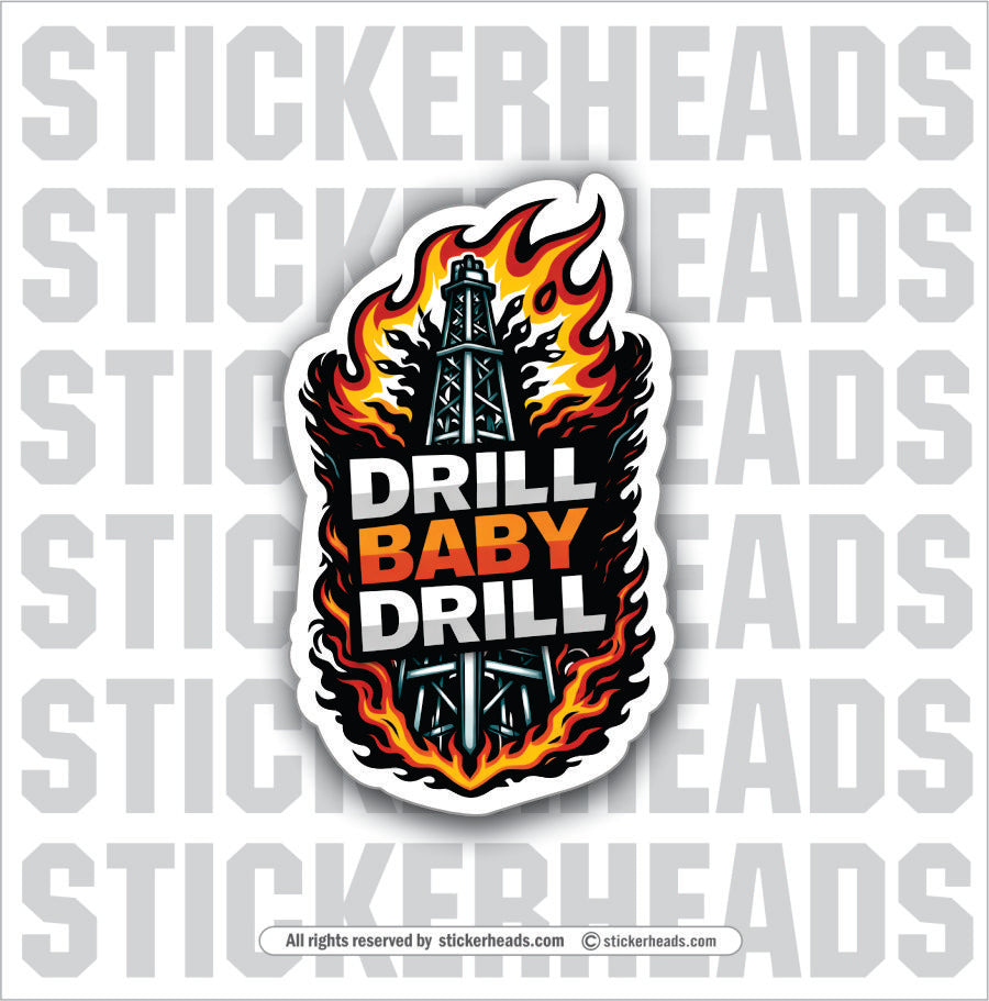 Drill Baby Drill - OIL DERRICK WITH FLAMES -  Oilfield Oil Patch Driller Drilling - Sticker