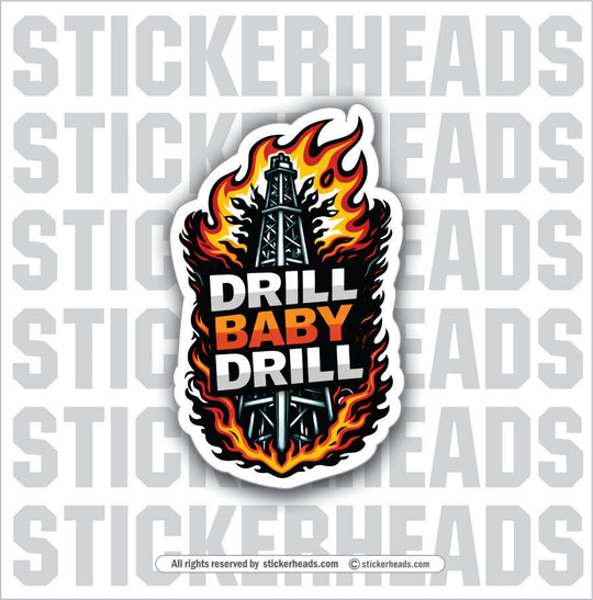 Drill Baby Drill - OIL DERRICK WITH FLAMES -  Oilfield Oil Patch Driller Drilling - Sticker