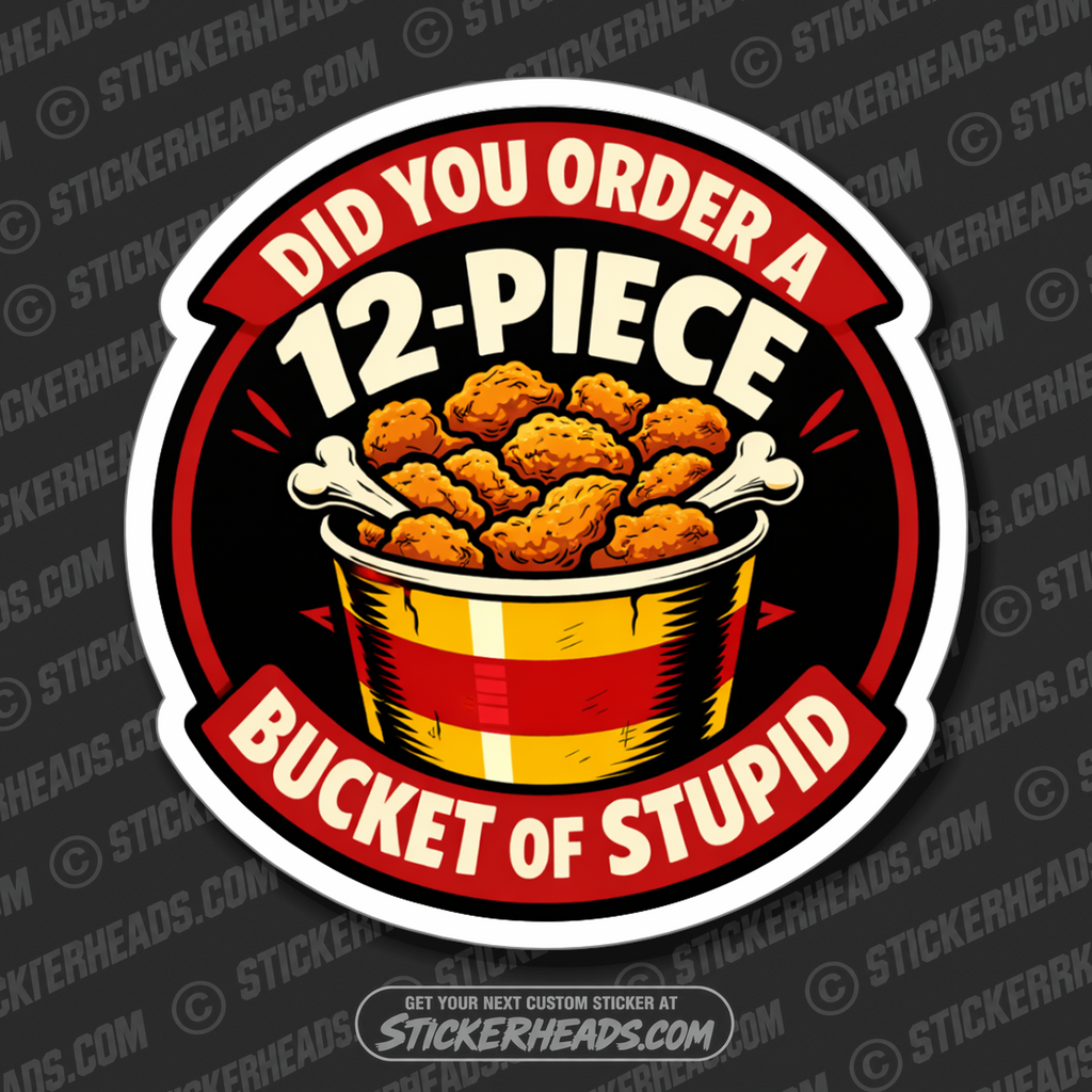 DID YOU ORDER A 12 PIECE BUCKET OF STUPID  - union Funny Sticker