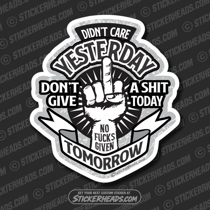 Didn't Care Yesterday Don't Give A Shit Today No Fucks Given Tomorrow Flip Off - Work Job - Sticker
