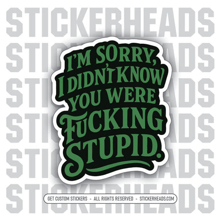 I'M SORRY I DIDN'T KNOW YOU WERE FUCKING STUPID - Work Union Mic Funny Sticker