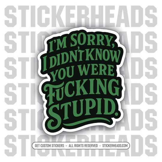 I'M SORRY I DIDN'T KNOW YOU WERE FUCKING STUPID - Work Union Mic Funny Sticker
