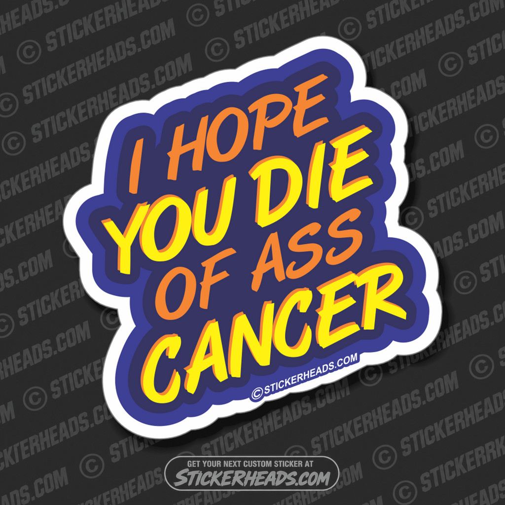 I HOPE YOU DIE OF ASS CANCER - Work Union Misc Funny Sticker