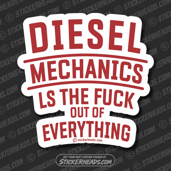 Diesel Mechanics  -  LS THE FUCK OUT OF EVERYTHING  -  Truck Diesel Sticker