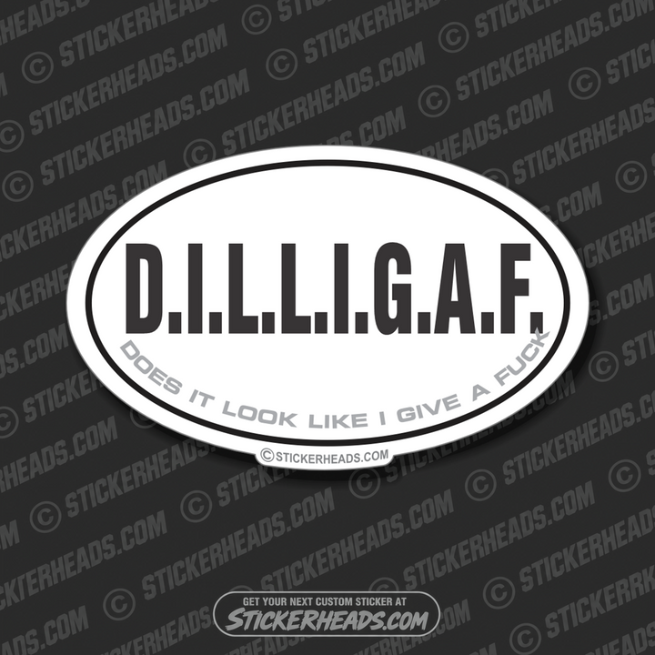 DILLIGAF Does It Look I Give A Fuck   - Oval funny Sticker