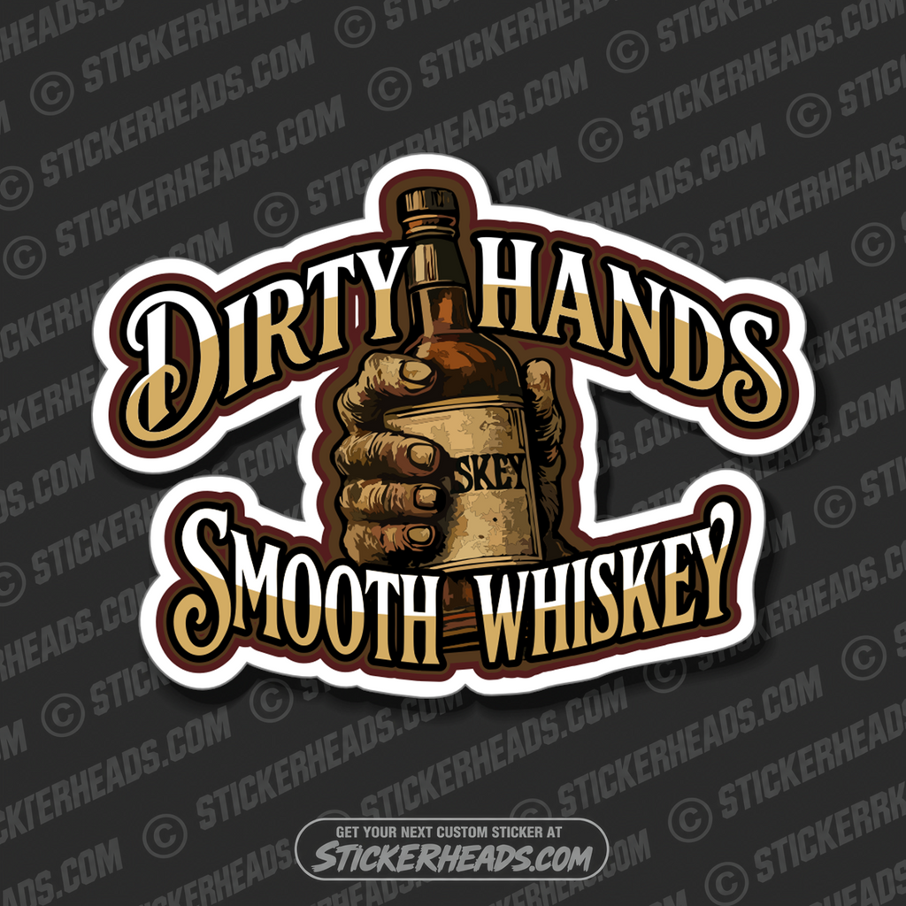 DIRTY HANDS SMOOTH WHISKEY  - Alcohol Drinking Drunk Beer Sticker