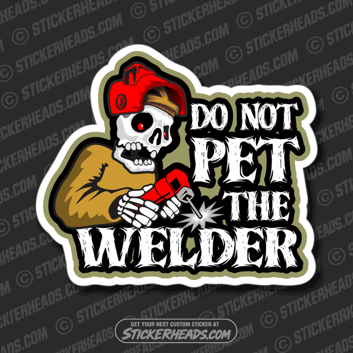 DO NOT PET THE WELDER -  Weld WELDING Welder Sticker