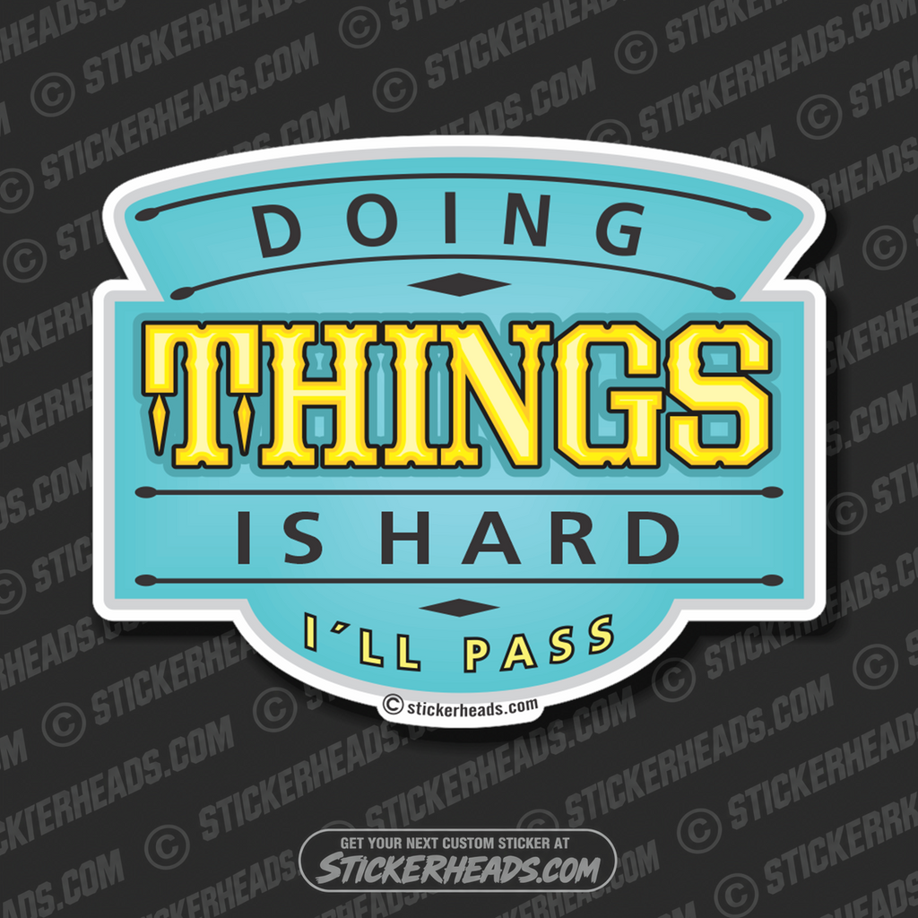 Doing THINGS is HARD  - Funny Sticker