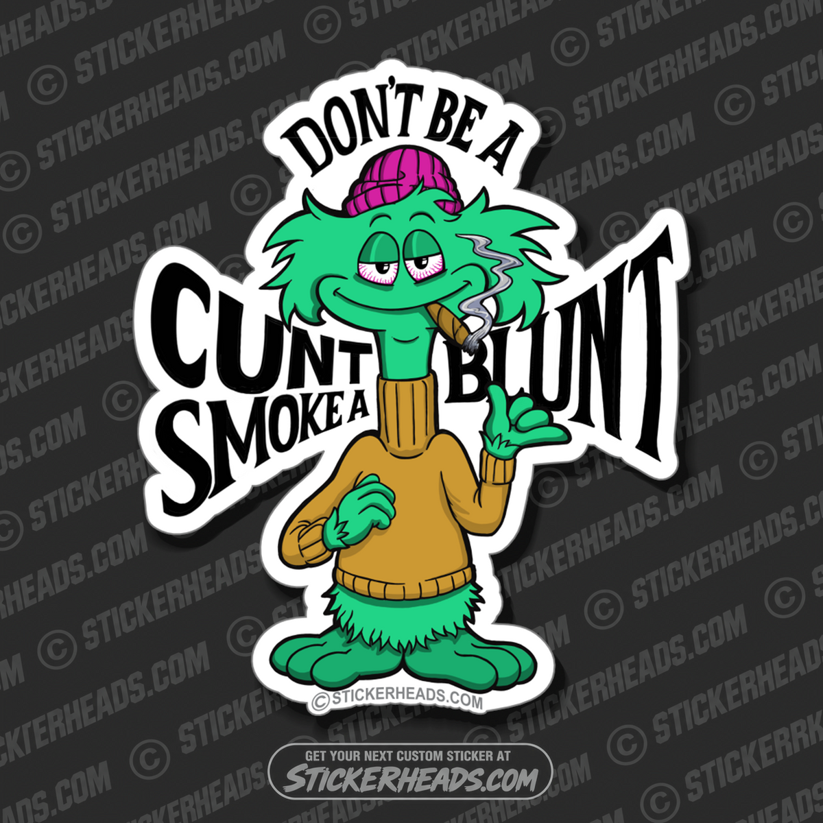 DON'T BE A CUNT - SMOKE A BLUNT  - Pot High Life - Funny Sticker