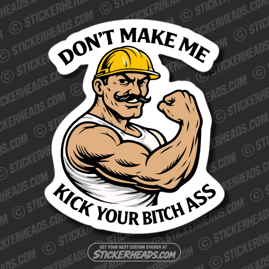 DON'T MAKE ME KICK YOUR BITCH ASS  - Misc Funny Sticker