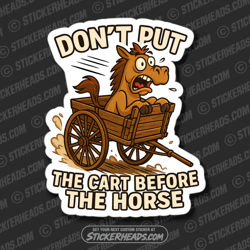 DON'T PUT THE CART BEFORE THE HORSE - UNION Misc Funny Sticker