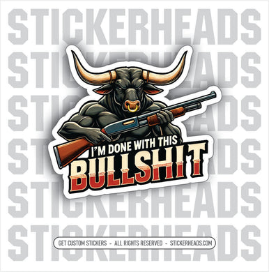 I'M DONE WITH THIS BULLSHIT - BULL WITH HORNS - Funny Sticker