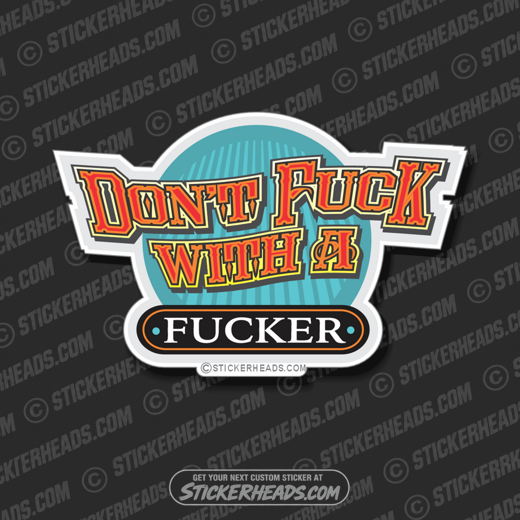 Don't FUCK with a FUCKER - Work funny Sticker