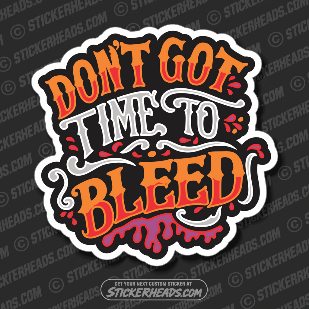 DONT GOT TIME TO BLEED  -  funny Sticker Work Union Sticker