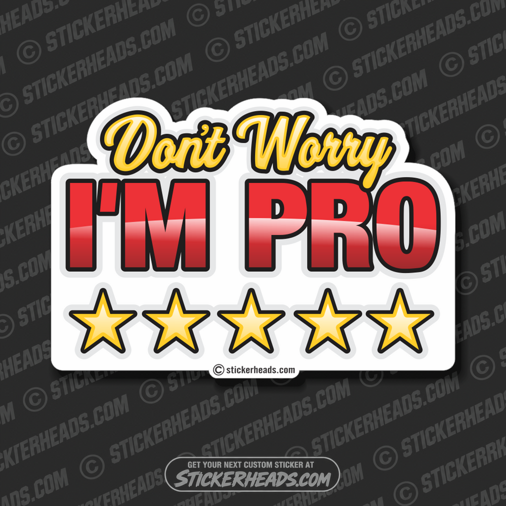 Don't Worry I'm PRO  - Funny Sticker
