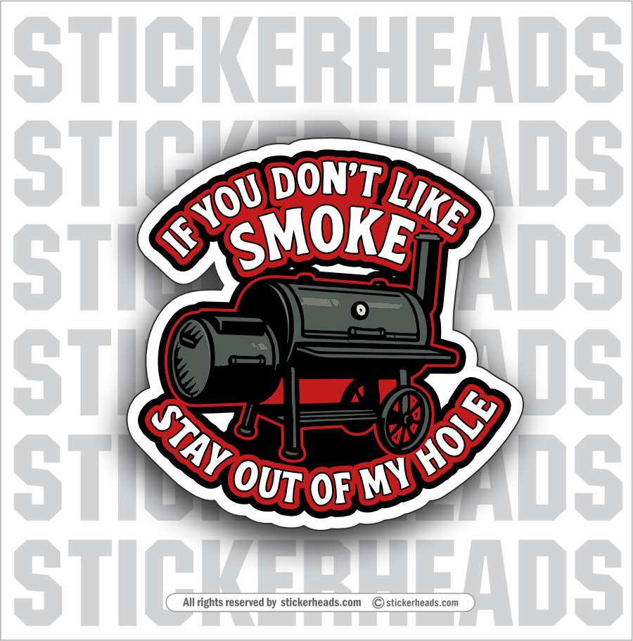 IF YOU DON'T LIKE SMOKE - STAY OUT OF MY HOLE  - BBQ Smoker Pitmaster Funny Sticker