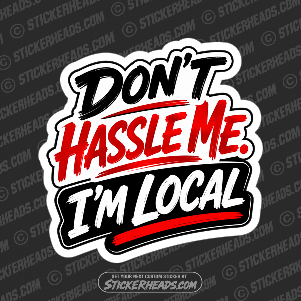 DON'T HASSLE ME I'M LOCAL - funny sticker