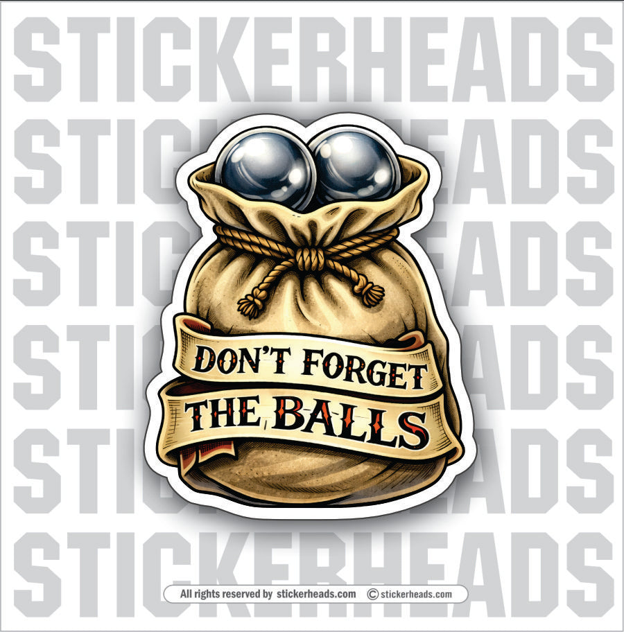 DON'T FORGET THE BALLS - Misc Funny Sticker