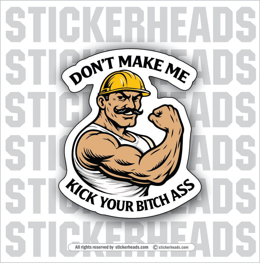 DON'T MAKE ME KICK YOUR BITCH ASS  - Misc Funny Sticker