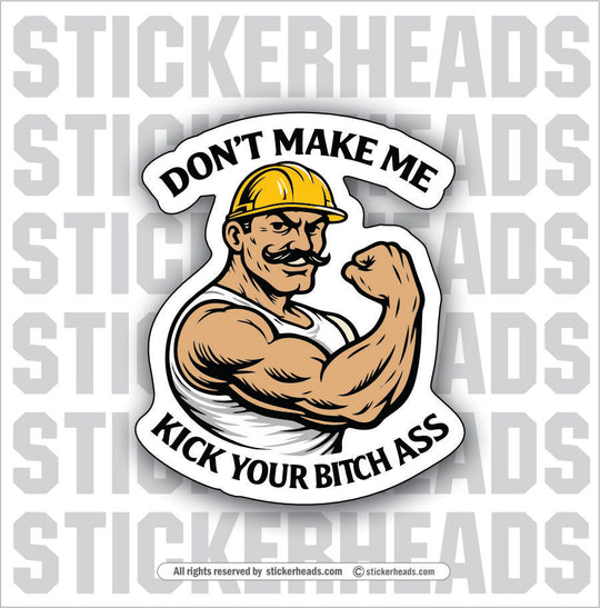 DON'T MAKE ME KICK YOUR BITCH ASS  - Misc Funny Sticker