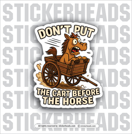 DON'T PUT THE CART BEFORE THE HORSE - UNION Misc Funny Sticker