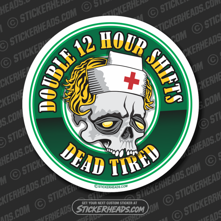 Double 12 Hour Shift - Dead Tired Skull - Nursing Nurse RN - Occupation Sticker