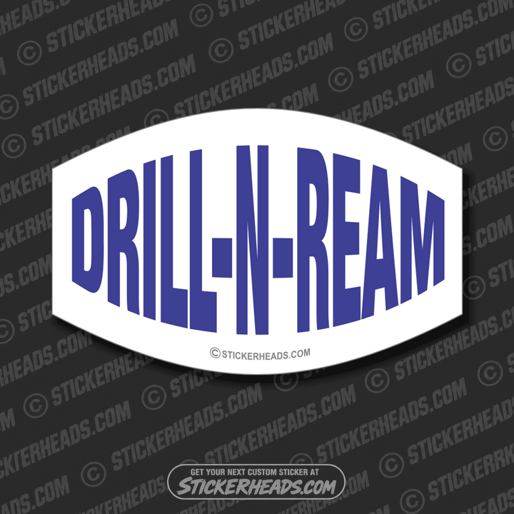 Drill N Ream -  Oilfield Oil Patch Driller Drilling - Sticker