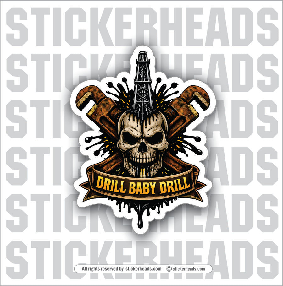 DRILL BABY DRILL SKULL -  Oilfield Oil Patch Driller Drilling - Sticker