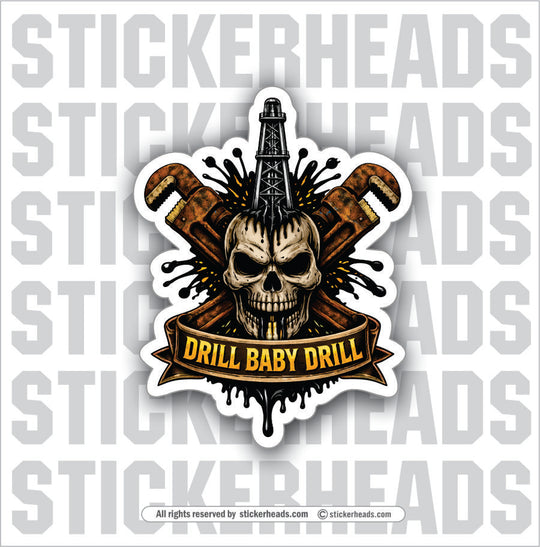 DRILL BABY DRILL SKULL -  Oilfield Oil Patch Driller Drilling - Sticker