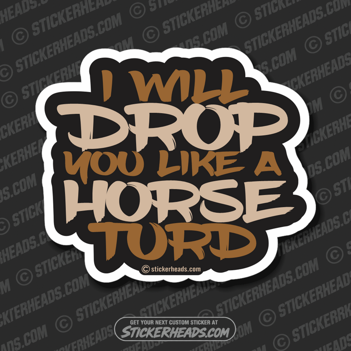I Will Drop You Like A HORSE TURD   - Work Union Misc Funny Sticker